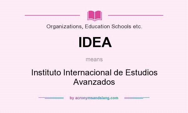 What does IDEA mean? It stands for Instituto Internacional de Estudios Avanzados