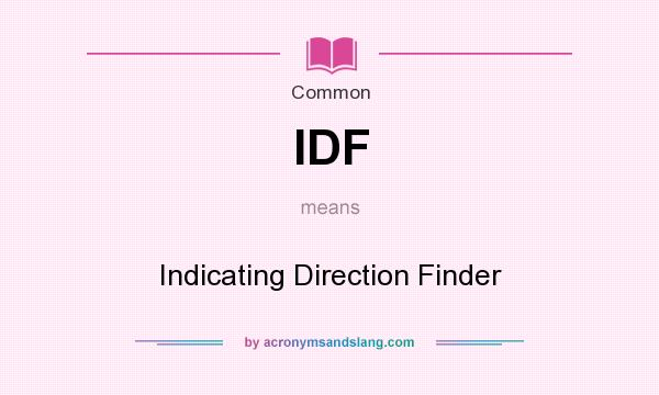 What does IDF mean? It stands for Indicating Direction Finder