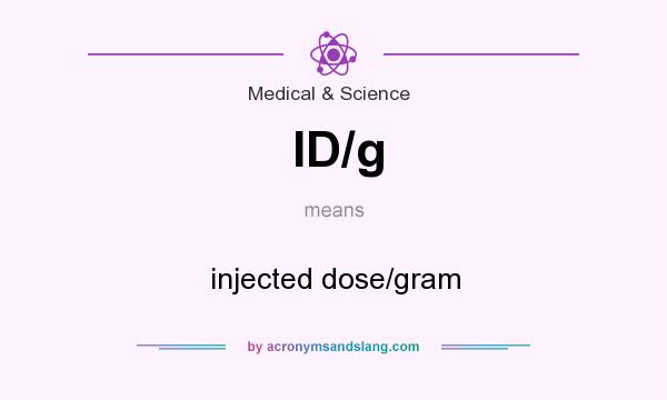 What does ID/g mean? It stands for injected dose/gram