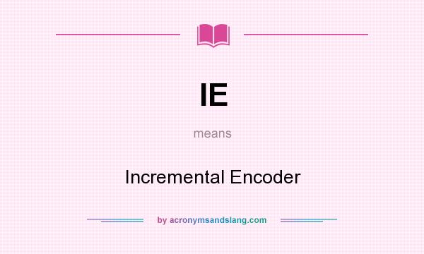 What does IE mean? It stands for Incremental Encoder