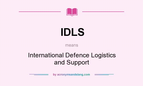 What does IDLS mean? It stands for International Defence Logistics and Support