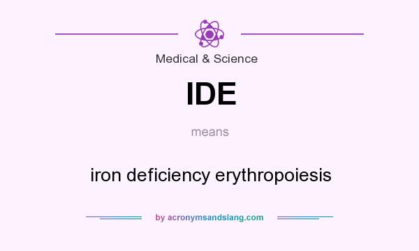 What does IDE mean? It stands for iron deficiency erythropoiesis