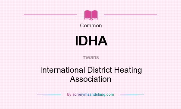 What does IDHA mean? It stands for International District Heating Association