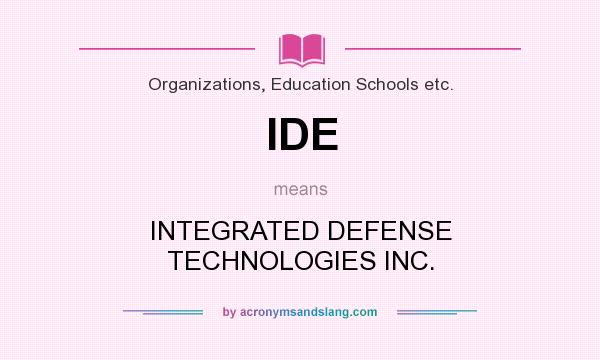 What does IDE mean? It stands for INTEGRATED DEFENSE TECHNOLOGIES INC.