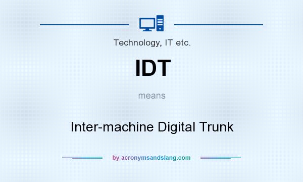 What does IDT mean? It stands for Inter-machine Digital Trunk