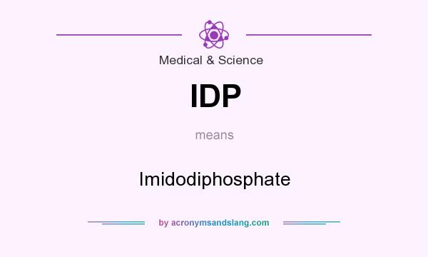What does IDP mean? It stands for Imidodiphosphate