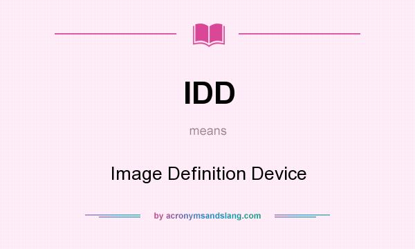 What does IDD mean? It stands for Image Definition Device