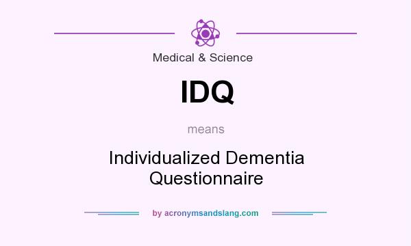 What does IDQ mean? It stands for Individualized Dementia Questionnaire
