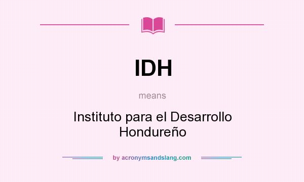 What does IDH mean? It stands for Instituto para el Desarrollo Hondureño