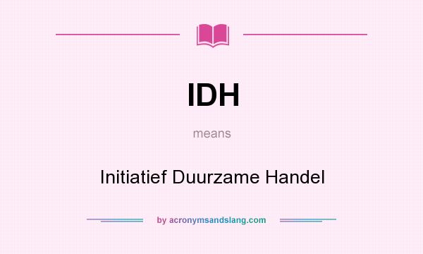 What does IDH mean? It stands for Initiatief Duurzame Handel