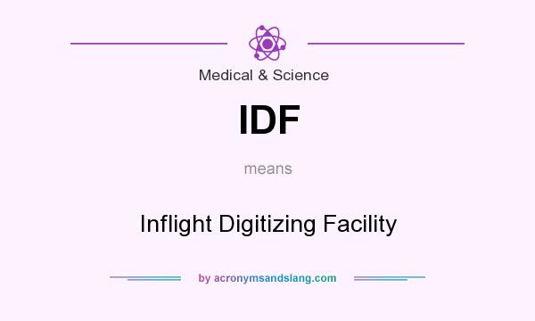 What does IDF mean? It stands for Inflight Digitizing Facility