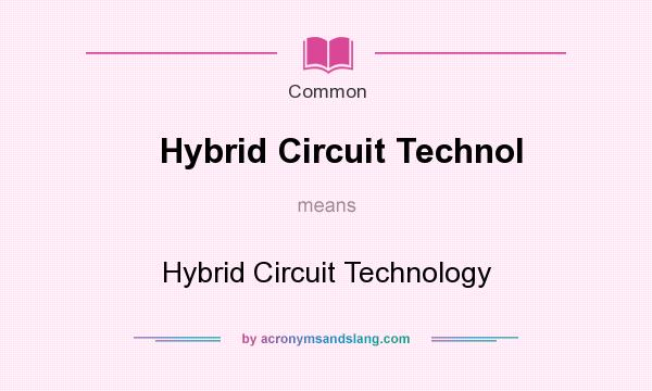 What does Hybrid Circuit Technol mean? It stands for Hybrid Circuit Technology