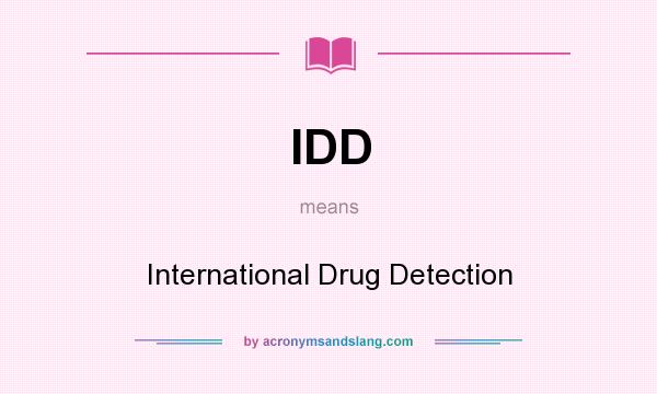 What does IDD mean? It stands for International Drug Detection