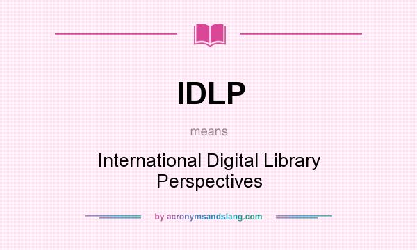 What does IDLP mean? It stands for International Digital Library Perspectives