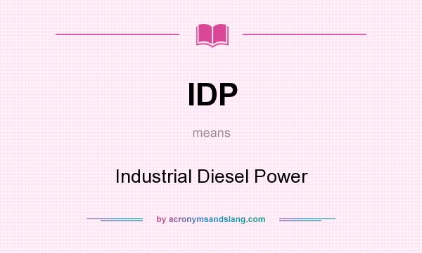 What does IDP mean? It stands for Industrial Diesel Power