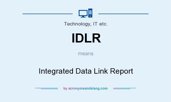 What does IDLR mean? It stands for Integrated Data Link Report
