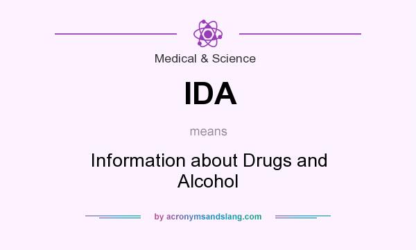 What does IDA mean? It stands for Information about Drugs and Alcohol