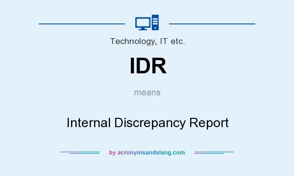 What does IDR mean? It stands for Internal Discrepancy Report