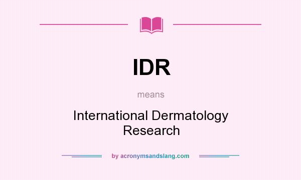 What does IDR mean? It stands for International Dermatology Research