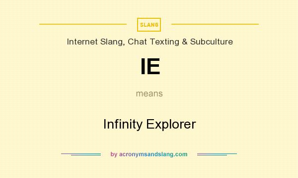 What does IE mean? It stands for Infinity Explorer