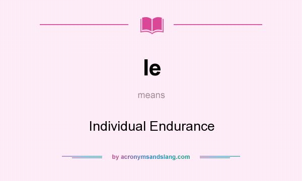 What does Ie mean? It stands for Individual Endurance