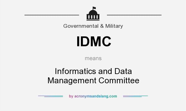 What does IDMC mean? It stands for Informatics and Data Management Committee