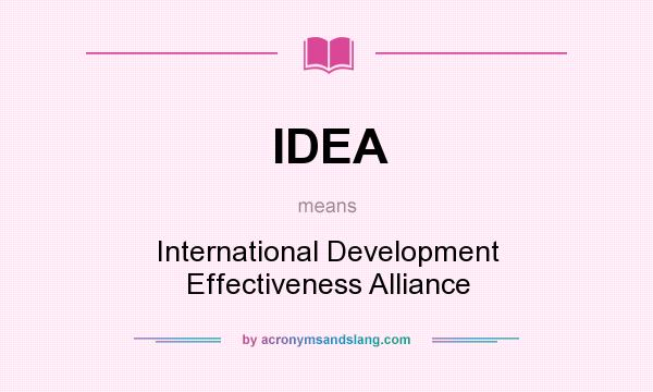 What does IDEA mean? It stands for International Development Effectiveness Alliance