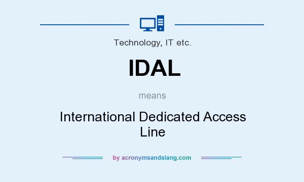 What does IDAL mean? It stands for International Dedicated Access Line