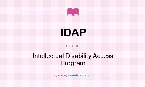What does IDAP mean? It stands for Intellectual Disability Access Program