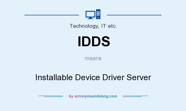 What does IDDS mean? It stands for Installable Device Driver Server