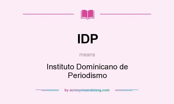 What does IDP mean? It stands for Instituto Dominicano de Periodismo