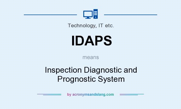 What does IDAPS mean? It stands for Inspection Diagnostic and Prognostic System