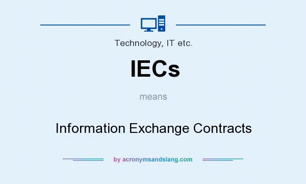 What does IECs mean? It stands for Information Exchange Contracts