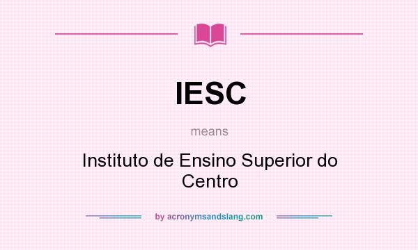 What does IESC mean? It stands for Instituto de Ensino Superior do Centro