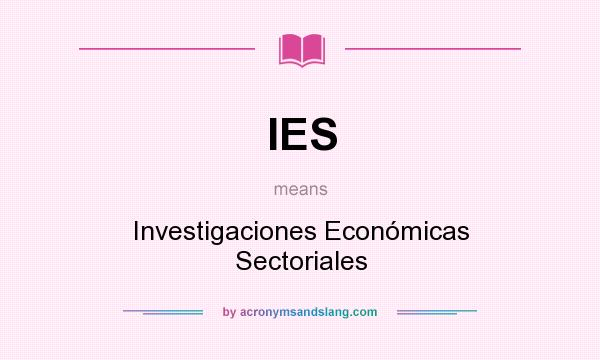 What does IES mean? It stands for Investigaciones Económicas Sectoriales