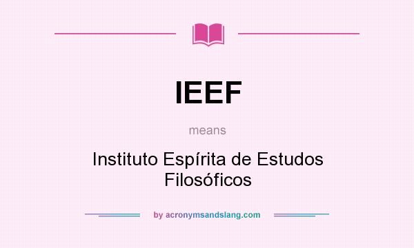 What does IEEF mean? It stands for Instituto Espírita de Estudos Filosóficos