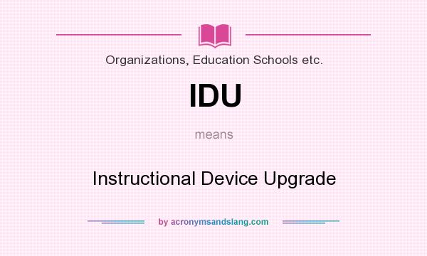 What does IDU mean? It stands for Instructional Device Upgrade