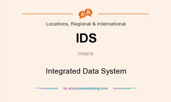 What does IDS mean? It stands for Integrated Data System