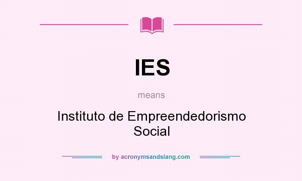 What does IES mean? It stands for Instituto de Empreendedorismo Social