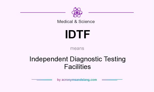 What does IDTF mean? It stands for Independent Diagnostic Testing Facilities