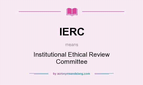 What does IERC mean? It stands for Institutional Ethical Review Committee