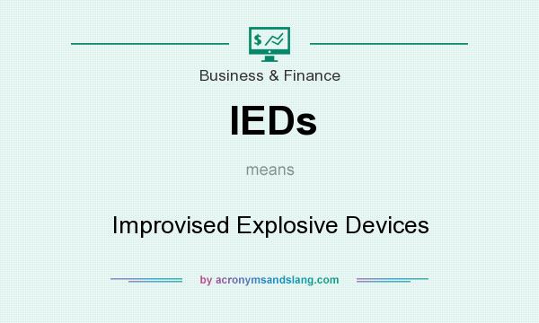 What does IEDs mean? It stands for Improvised Explosive Devices