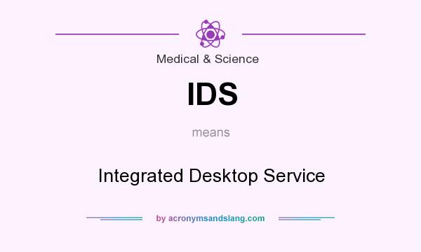 What does IDS mean? It stands for Integrated Desktop Service