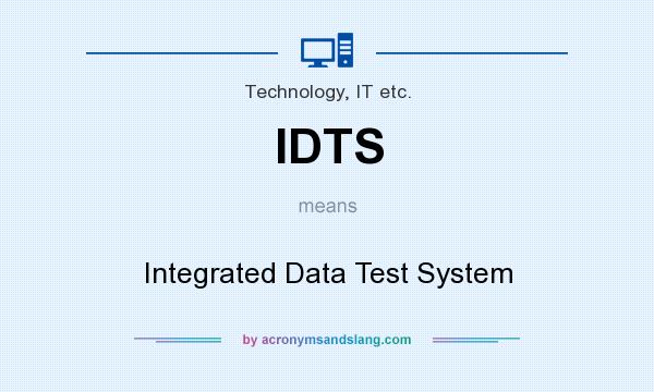 What does IDTS mean? It stands for Integrated Data Test System