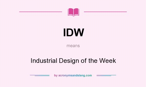 What does IDW mean? It stands for Industrial Design of the Week