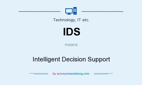What does IDS mean? It stands for Intelligent Decision Support
