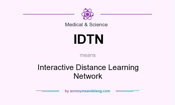 What does IDTN mean? It stands for Interactive Distance Learning Network