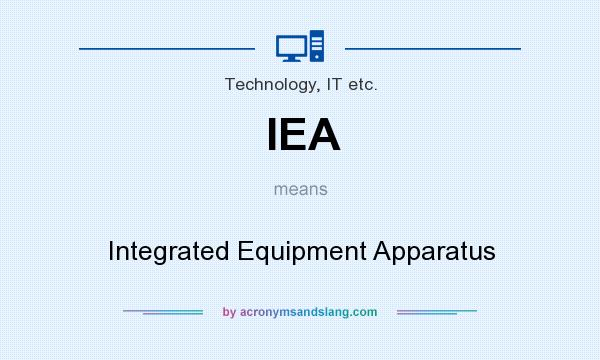 What does IEA mean? It stands for Integrated Equipment Apparatus