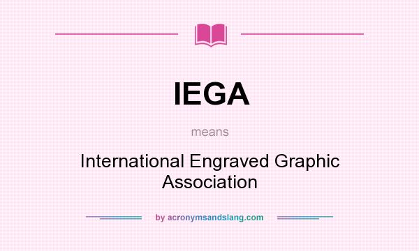 What does IEGA mean? It stands for International Engraved Graphic Association
