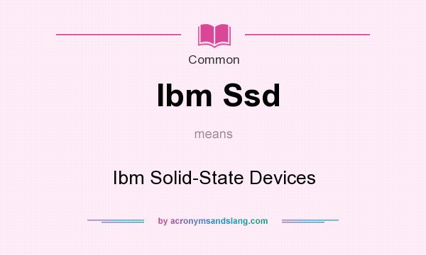 What does Ibm Ssd mean? It stands for Ibm Solid-State Devices